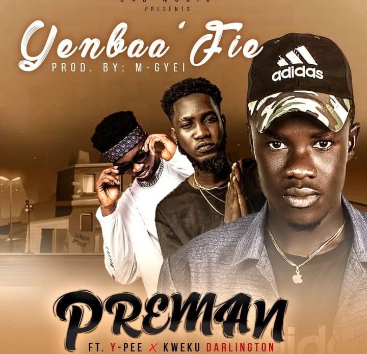 Preman – Yenbaa Fie Ft. Kweku Darlington & YPee