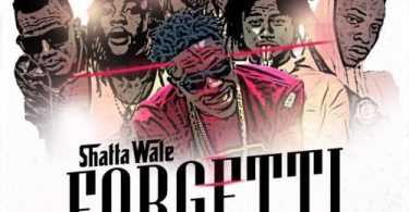 Shatta Wale – Forgetti ft Joint 77, Addi Self, Pope Skinny, Captan & Natty Lee