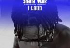 Shatta Wale – I Loud