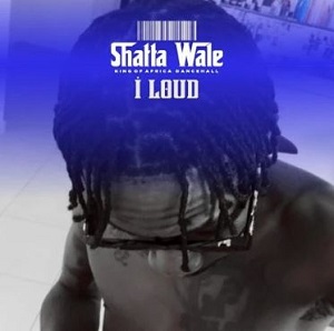 Shatta Wale – I Loud