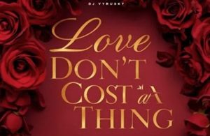 DJ Vyrusky – Love Don’t Cost A Thing (Mixtape)