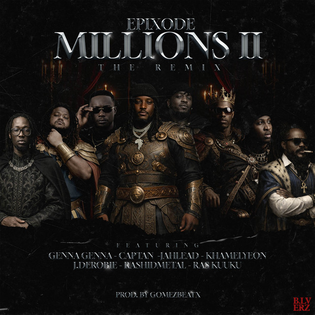 Epixode – MILLIONS II Ft J.Derobie, Genna, Jah Lead, Kamelyeon, Ras Kuuku, Captan & Rashid Metal