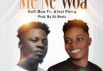 Kofi Boa – Me Ne Woa Ft Afezi Perry