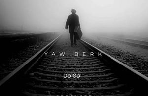 Yaw Berk – Do Go