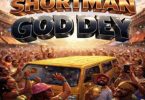 Shortman – God Dey