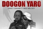 Fancy Gadam – Doogon Yaro Ft Ibee Melody
